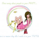 Don’t worry about people in your PAST
