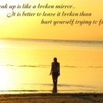 Break Up is like a broken mirror