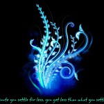 The minute you settle for less