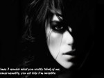 Sometimes I wonder what you really think of me