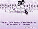 Strangers can become best friends