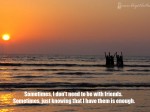 Sometimes, I don’t need to be with friends