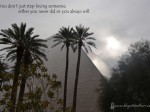 You just dont stop loving someone
